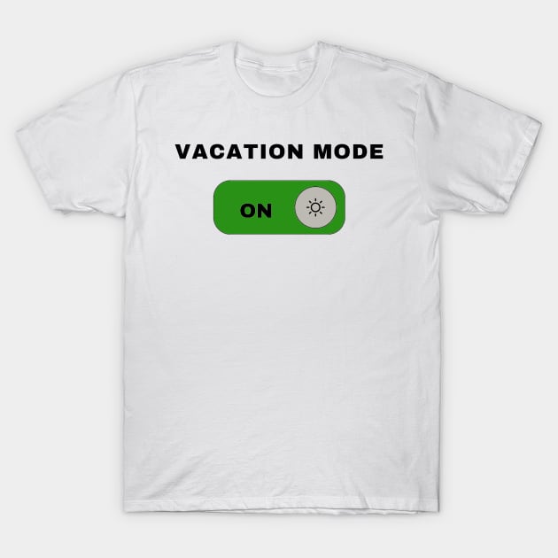 VACATION MODE ON T-Shirt by HAVE SOME FUN